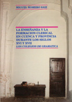 La Enseñanza y la formación clerical en Cuenca y provincia durante los siglos XVI y XVII. Los Colegios de Gramática